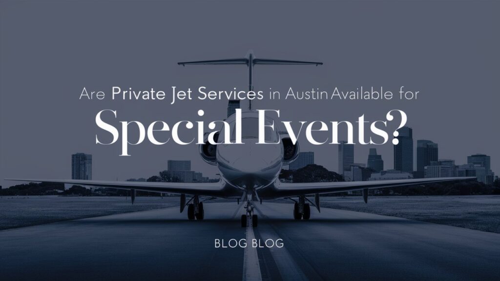 Are Private Jet Services in Austin Available for Special Events? Are Private Jet Services in Austin Available for Special Events?